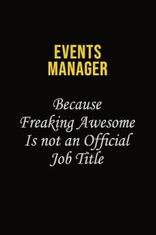 Cover of Events Manager Because Freaking Awesome Is Not An Official Job Title