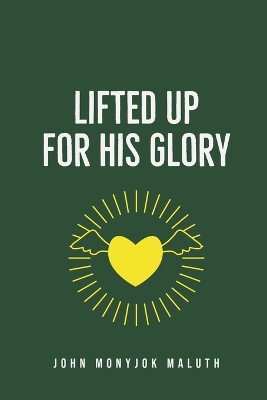 Book cover for Lifted Up For His Glory