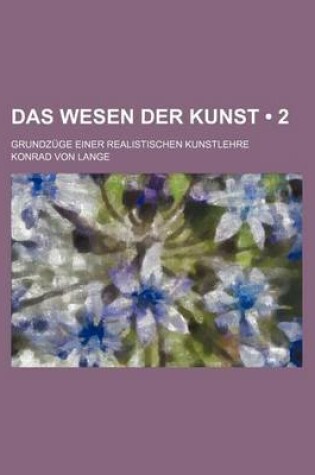 Cover of Das Wesen Der Kunst (2); Grundzuge Einer Realistischen Kunstlehre