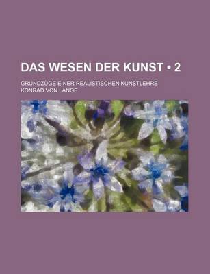 Book cover for Das Wesen Der Kunst (2); Grundzuge Einer Realistischen Kunstlehre