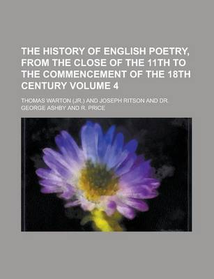 Book cover for The History of English Poetry, from the Close of the 11th to the Commencement of the 18th Century Volume 4