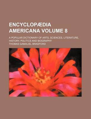 Book cover for Encyclopaedia Americana Volume 8; A Popular Dictionary of Arts, Sciences, Literature, History, Politics and Biography