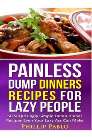 Cover of Painless Dump Dinners Recipes For Lazy People
