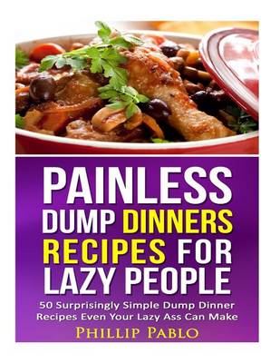 Book cover for Painless Dump Dinners Recipes For Lazy People