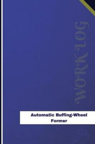 Cover of Automatic Buffing-Wheel Former Work Log