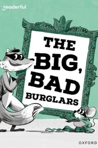 Cover of Readerful Rise: Oxford Reading Level 7: The Big, Bad Burglars