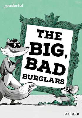Book cover for Readerful Rise: Oxford Reading Level 7: The Big, Bad Burglars