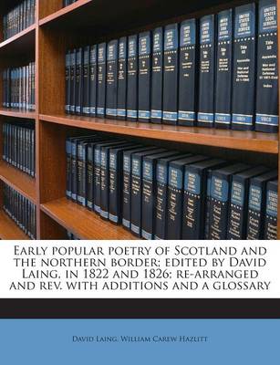 Book cover for Early Popular Poetry of Scotland and the Northern Border; Edited by David Laing, in 1822 and 1826; Re-Arranged and REV. with Additions and a Glossary