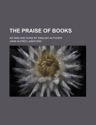 Book cover for The Praise of Books; As Said and Sung by English Authors