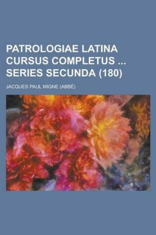 Cover of Patrologiae Latina Cursus Completus Series Secunda (180)