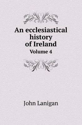 Book cover for An Ecclesiastical History of Ireland Volume 4