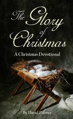 Book cover for The Glory of Christmas: A Christmas Devotional