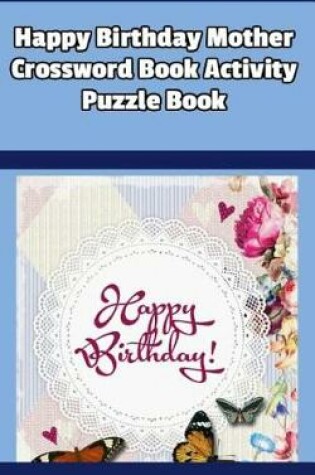 Cover of Happy Birthday Mother Crossword Book Activity Puzzle Book