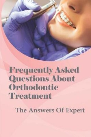 Cover of Frequently Asked Questions About Orthodontic Treatment