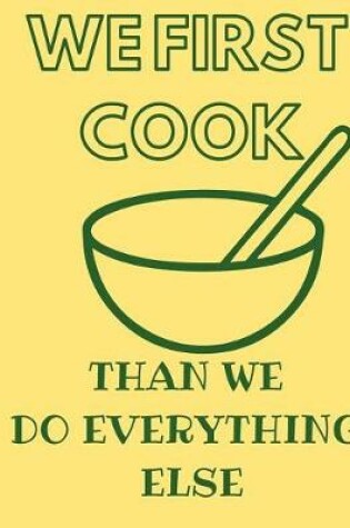 Cover of We First Cook Than We Do Everything Else