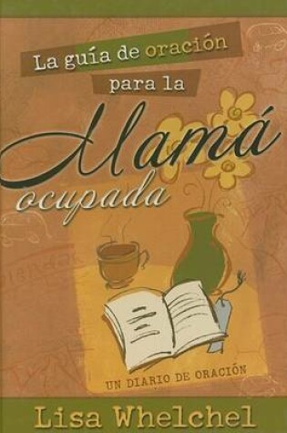 Cover of La Guia de Oracion Para la Mama Ocupada