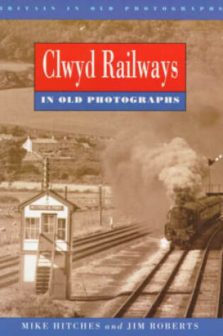 Cover of Clwyd Railways in Old Photographs