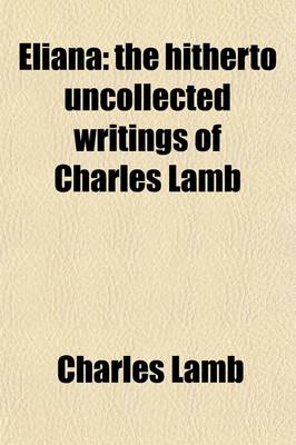 Book cover for Eliana; Being the Hitherto Uncollected Writings of Charles Lamb