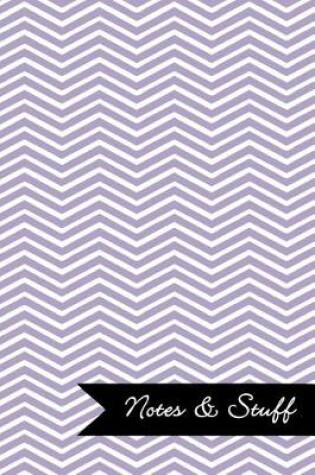 Cover of Notes & Stuff - Lined Notebook with Thistle Purple Chevron Pattern Cover