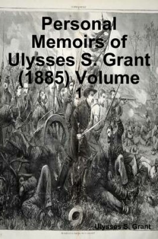 Cover of Personal Memoirs of Ulysses S. Grant (1885) Volume: 1