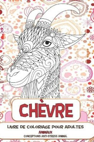 Cover of Livre de coloriage pour adultes - Conceptions anti-stress Animal - Animaux - Chevre