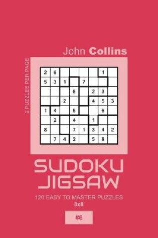 Cover of Sudoku Jigsaw - 120 Easy To Master Puzzles 8x8 - 6