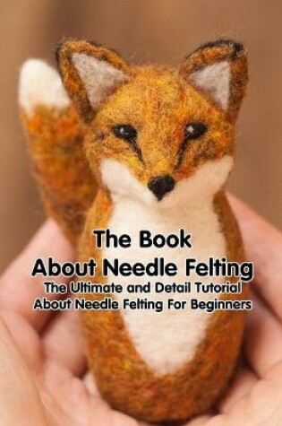 Cover of The Book About Needle Felting