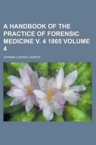 Cover of A Handbook of the Practice of Forensic Medicine V. 4 1865