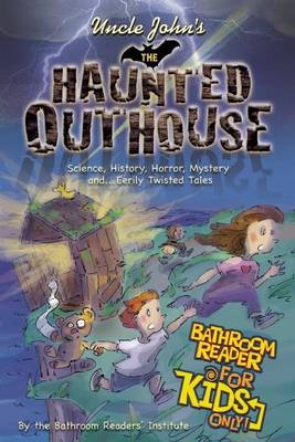 Book cover for Uncle John's the Haunted Outhouse Bathroom Reader for Kids Only!: Science, History, Horror, Mystery, and . . . Eerily Twisted Tales