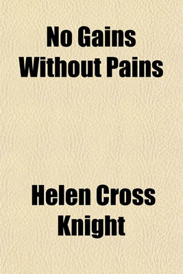 Book cover for No Gains Without Pains; A True Life for the Boys