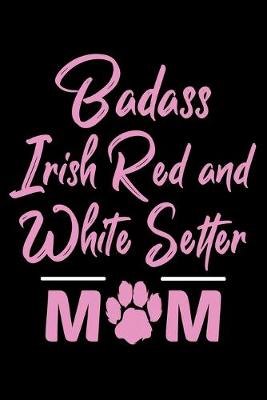 Book cover for Badass Irish Red And White Setter Mom