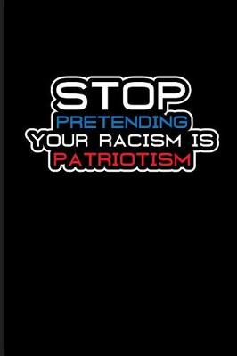 Book cover for Stop Pretending Your Racism Is Patriotism