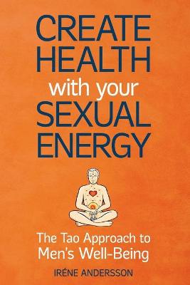 Book cover for Create Health with Your Sexual Energy - The Tao Approach to Mens Well-Being