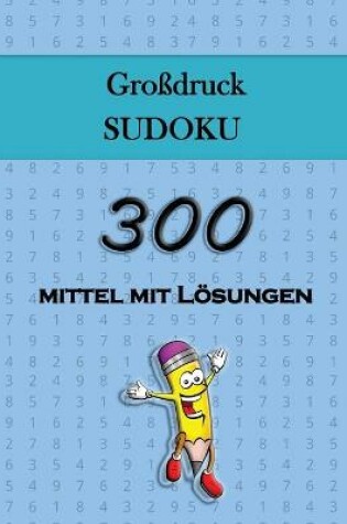 Cover of Grossdruck Sudoku - 300 mittel mit Loesungen