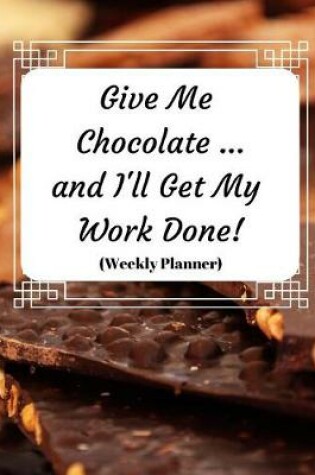 Cover of Give Me Chocolate and I'll Get My Work Done!
