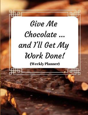 Book cover for Give Me Chocolate and I'll Get My Work Done!