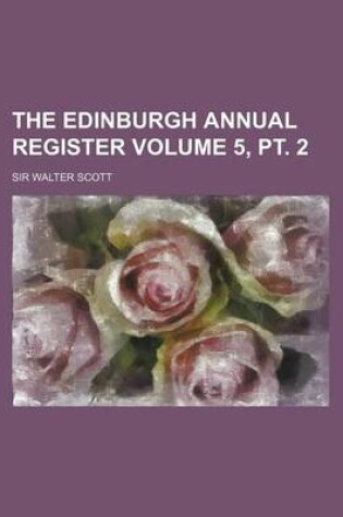 Cover of The Edinburgh Annual Register Volume 5, PT. 2