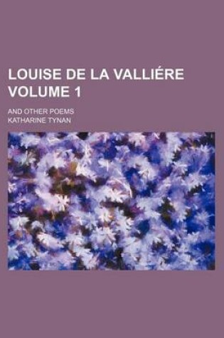 Cover of Louise de La Valliere Volume 1; And Other Poems