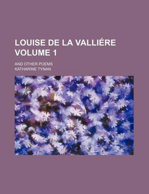 Book cover for Louise de La Valliere Volume 1; And Other Poems