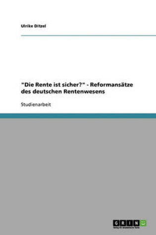 Cover of Die Rente ist sicher? - Reformansatze des deutschen Rentenwesens