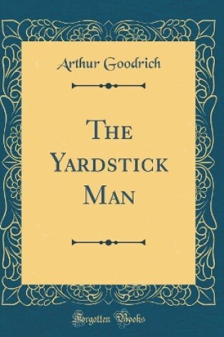 Cover of The Yardstick Man (Classic Reprint)