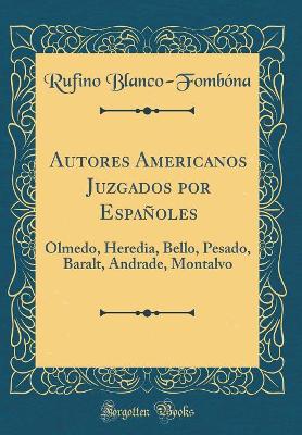 Book cover for Autores Americanos Juzgados por Españoles: Olmedo, Heredia, Bello, Pesado, Baralt, Andrade, Montalvo (Classic Reprint)