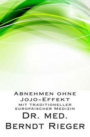 Cover of Abnehmen Ohne Jojo-Effekt. Mit Traditioneller Europaischer Medizin
