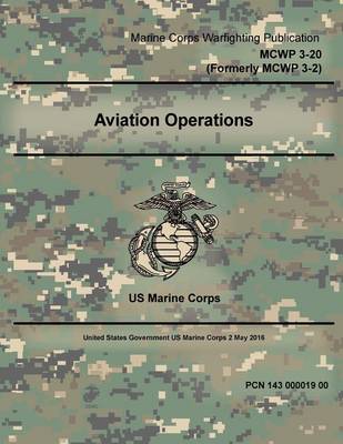 Book cover for Marine Corps Warfighting Publication MCWP 3-20 (Formerly MCWP 3-2) Aviation Operations 2 May 2016