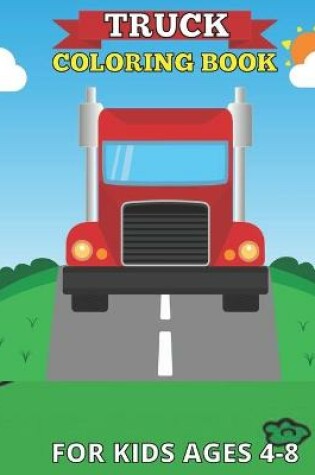 Cover of Truck coloring books for kids ages 4-8