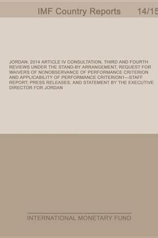 Cover of Jordan: 2014 Article IV Consultation, Third and Fourth Reviews Under the Stand-By Arrangement, Request for Waivers of Nonobservance of Performance Criterion and Applicability of Performance Criterion: Staff Report; Press Releases; And Statement by the Exec