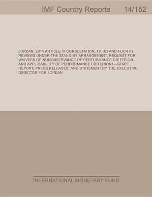 Book cover for Jordan: 2014 Article IV Consultation, Third and Fourth Reviews Under the Stand-By Arrangement, Request for Waivers of Nonobservance of Performance Criterion and Applicability of Performance Criterion: Staff Report; Press Releases; And Statement by the Exec