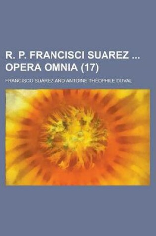 Cover of R. P. Francisci Suarez Opera Omnia (17 )