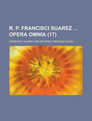 Book cover for R. P. Francisci Suarez Opera Omnia (17 )