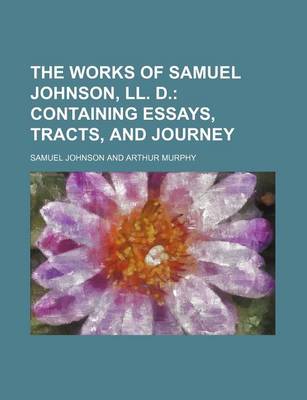 Book cover for The Works of Samuel Johnson, LL. D. (Volume 8); Containing Essays, Tracts, and Journey